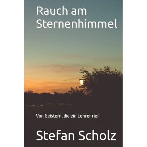 Rauch Am Sternenhimmel: Von Geistern, Die Ein Lehrer Rief. (German Edition)