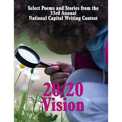 20/20 Vision: Select Poems And Stories From The 33rd Annual National Capital Writing Contest