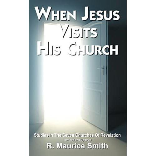 When Jesus Visits His Church: A Study Of The Seven Churches Of Asia (Revelation Chapters 2-3)