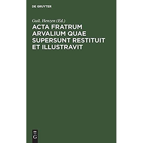 Acta Fratrum Arvalium Quae Supersunt Restituit Et Illustravit