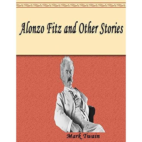 Alonzo Fitz And Other Stories: 1 (Mark Twain)