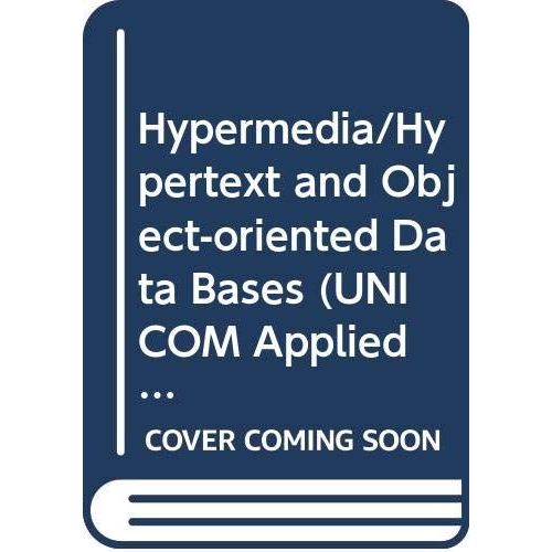 Hypermedia/Hypertext And Object-Oriented Data Bases (Unicom Applied Information Technology Series 8)