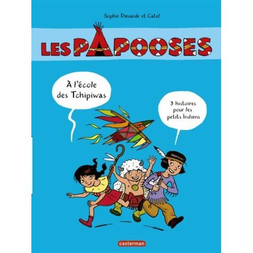 Les Papooses - A L'école Des Tchipiwas - 3 Histoires Pour Petits Indiens