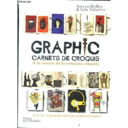 Graphic - Carnets De Croquis - A La Source De La Création Visuelle - De A A Z Les Plus Grands Illustrateurs Graphistes Et Designers