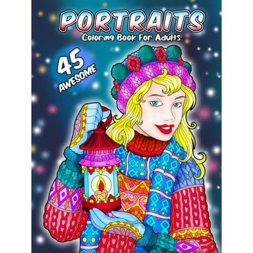 45 Awesome Portraits Coloring Book For Adults: Stunning Drawings Of People Faces Including Queens, Kings , Kids, African Women And Indian Chief. Color A Beautiful Portrait (Acris Coloring Books Club)