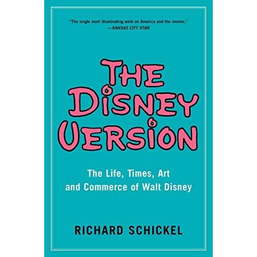 The Disney Version: The Life, Times, Art And Commerce Of Walt Disney