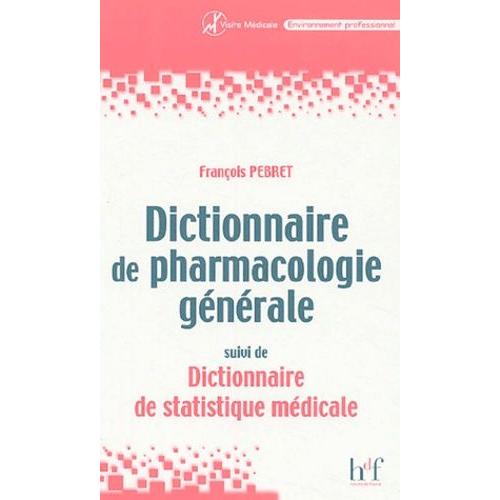 Dictionnaire De Pharmacologie Générale - Suivi De Dictionnaire De Statistique Médicale