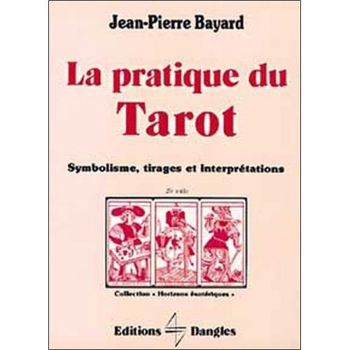 La Pratique Du Tarot - Symbolisme, Tirages, Interprétations