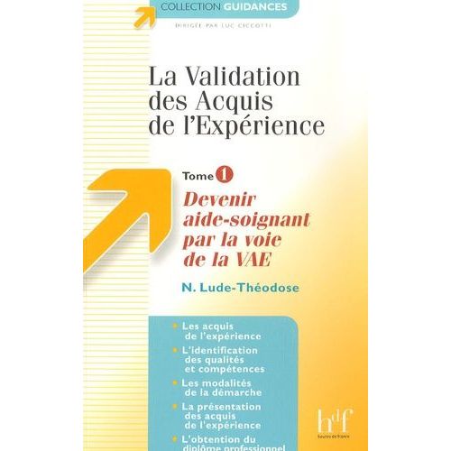 La Validation Des Acquis De L'expérience - Tome 1, Devenir Aide-Soignant Par La Voie De La Vae