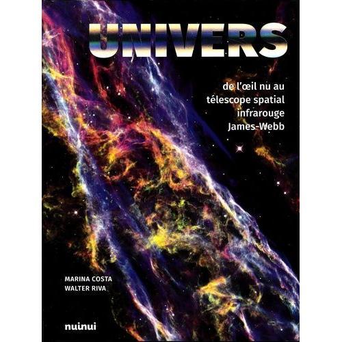 Univers - De L'oeil Nu Au Télescope Spatial Infrarouge James-Webb