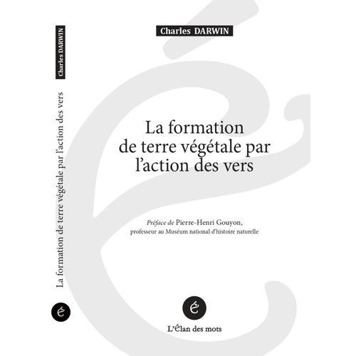 La Formation De Terre Végétale, Par L'action Des Vers, Avec Une Observation De Leurs Habitudes - Ou Les Habitudes Des Vers De Terre Et Leur Action Dans La Formation De Terre Végétale - Suivi...