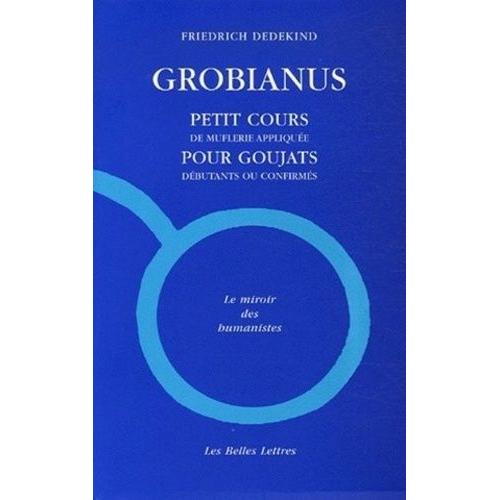 Grobianus - Petit Cours De Muflerie Pour Goujats Débutants Ou Confirmés, Édition Bilingue Français-Latin