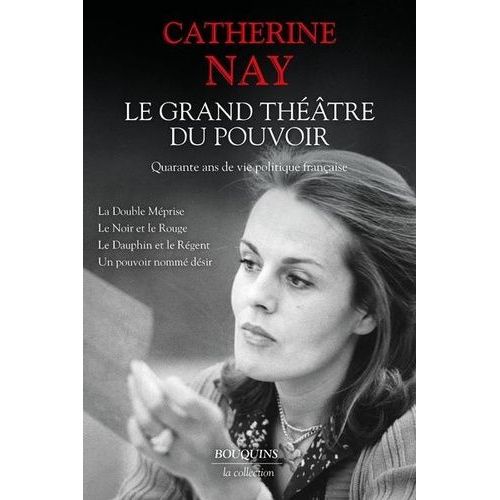 Le Grand Théâtre Du Pouvoir - Quarante Ans De Vie Politique Française - La Double Méprise - Le Noir Et Le Rouge - Le Dauphin Et Le Régent - Un Pouvoir Nommé Désir