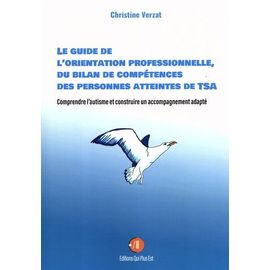 Le Guide De L'orientation Professionnelle, Du Bilan De Compétences Des Personnes Atteintes De Tsa - Comprendre L'autisme Et Construire Un Accompagnement Adapté