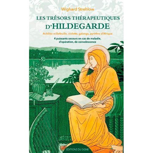 Les Trésors Thérapeutiques D'hildegarde - Achillée, Millefeuille, Violette, Galanga, Pyrèthre D'afrique : 4 Puissants Remèdes En Cas De Maladie, D'opération, De Convalescence