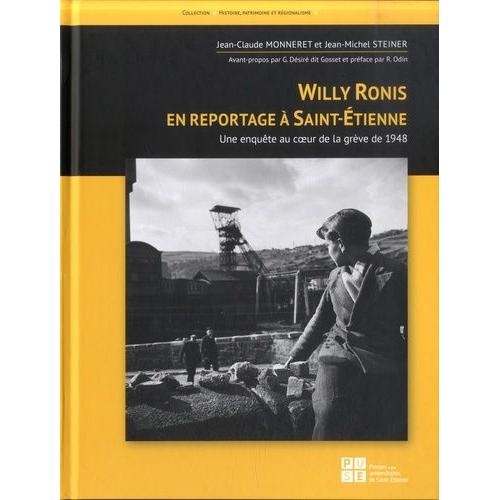 Willy Ronis En Reportage À Saint-Etienne - Une Enquête Au Coeur De La Grève De 1948