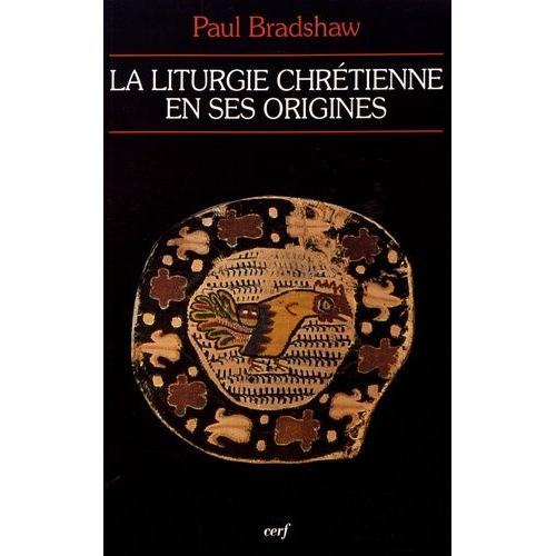 La Liturgie Chrétienne En Ses Origines - Sources Et Méthodes