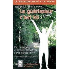 Le Guérisseur C'est Toi - Cours Progressif En 40 Leçons, L'art De Guérir Soi-Même Et Les Autres Par La Méthode Silva