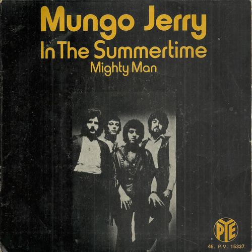 Mungo Jerry : In The Summertime (Ray Dorset) 3'40 / Mighty Man (Raydorset) 4'43