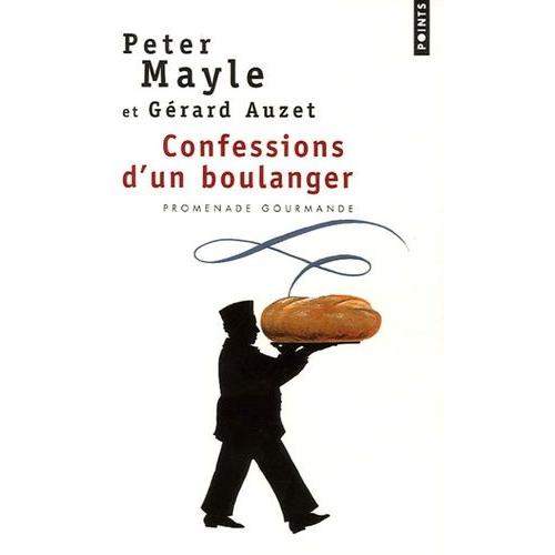 Confessions D'un Boulanger - Les Secrets De Fabrication Du Pain : Astuces Et Recettes