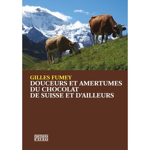 Douceurs Et Amertumes Du Chocolat De Suisse Et D'ailleurs
