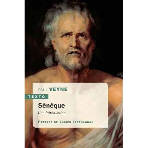 Sénèque - Une Introduction - Suivi De La Lettre 70 Des Lettres À Lucilius