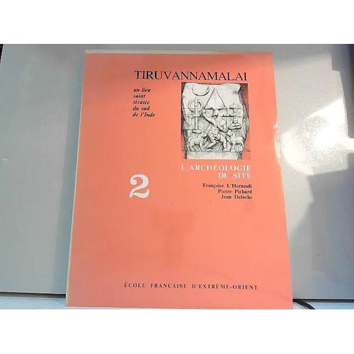 Tiruvannamalai, Un Lieu Saint Sivaïte Du Sud De L'inde - Tome 2, L'archéologie Du Site