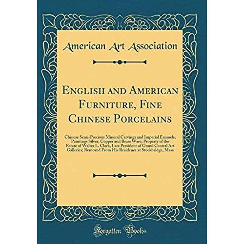 English And American Furniture, Fine Chinese Porcelains: Chinese Semi-Precious Mineral Carvings And Imperial Enamels, Paintings Silver, Copper And ... Of Grand Central Art Galleries; Remove