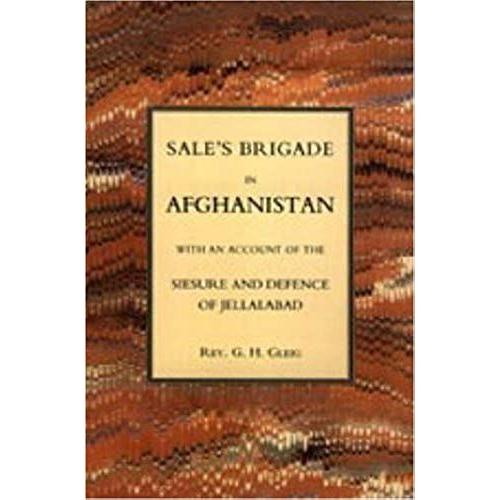 Sales Brigade In Afghanistan With An Account Of The Seisure And Defence Of Jellalabad (Afghanistan 1841-2)
