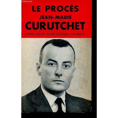 Le Procès Jean-Marie Curutchet Compte Rendu Sténographique Des Débats Réquisitoire Et Plaidoiries - Collection Procès Célèbres.