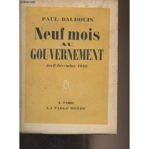 Neuf Mois Au Gouvernement - Avril-Dã©Cembre 1940