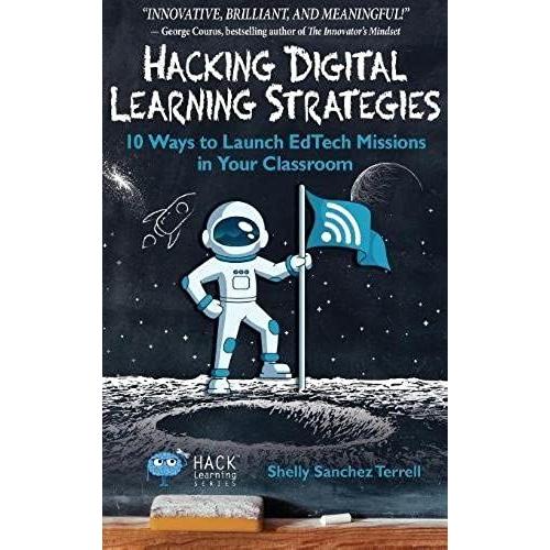 Hacking Digital Learning Strategies: 10 Ways To Launch Edtech Missions In Your Classroom