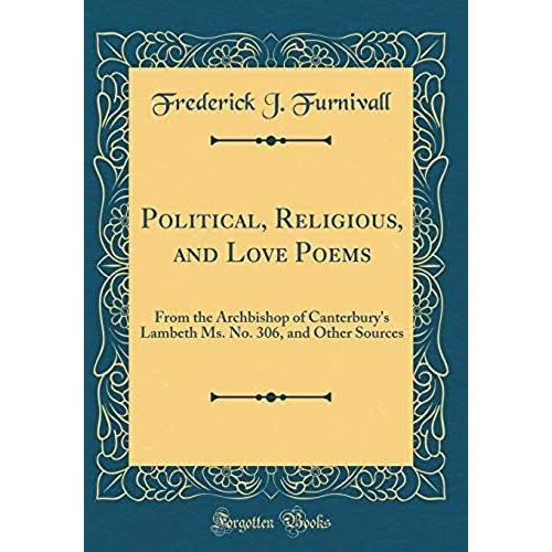 Political, Religious, And Love Poems: From The Archbishop Of Canterbury's Lambeth Ms. No. 306, And Other Sources (Classic Reprint)