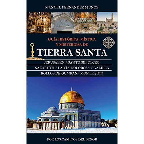 Guia Historica, Mistica Y Misteriosa De Tierra Santa