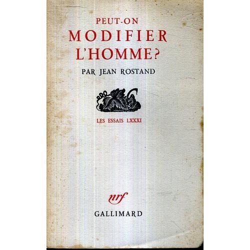 Jean Rostand Peut-On Modifier L Homme Collection Les Essais 81 Nrf Gallimard 1956