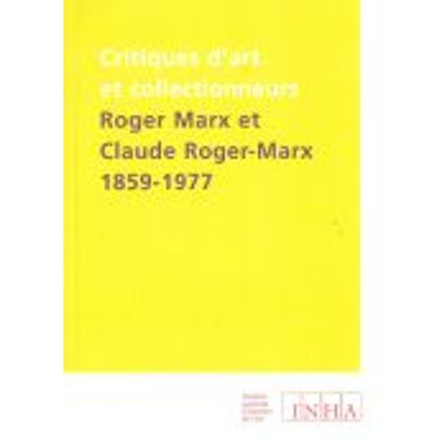 Critiques D'art Et Collectionneurs. Roger Marx Et Claude Roger-Marx (1859-1977)