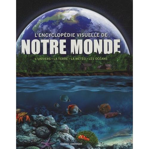 Encyclopédie Visuelle De Notre Monde - L'univers, La Terre, La Météo, Les Océans