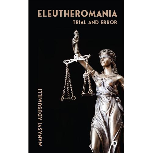 Eleutheromania: Trial And Error