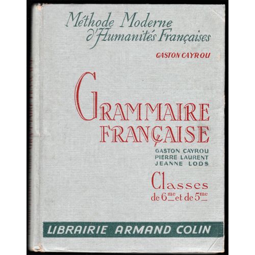 Grammaire Francaise, A L'usage Des Classes De 6 Me Et De 5 Me Armand Colin Gaston Cayrou (1949)