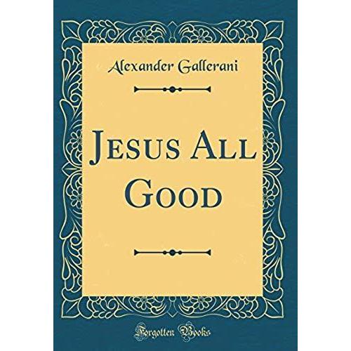 Jesus All Good (Classic Reprint)