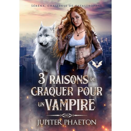 3 Raisons De Craquer Pour Un Vampire (Séréna, Chasseuse De Catastrophes)