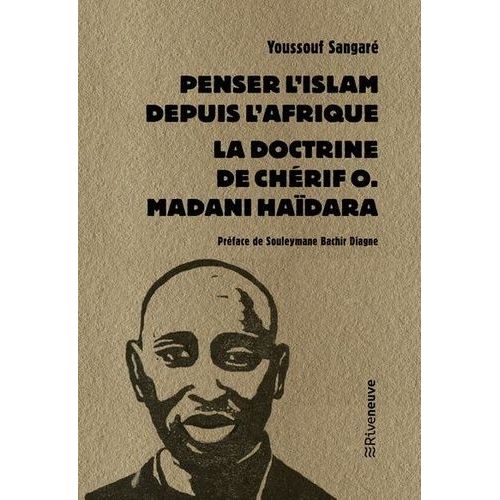 Penser L'islam Depuis L'afrique - La Doctrine De Chérif O. Madani Haïdara