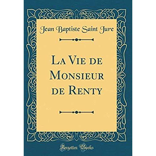 La Vie De Monsieur De Renty (Classic Reprint)