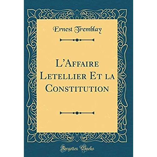 L'affaire Letellier Et La Constitution (Classic Reprint)