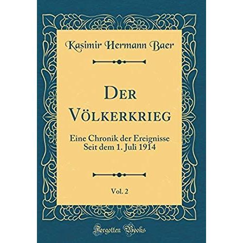 Der Voelkerkrieg, Vol. 2: Eine Chronik Der Ereignisse Seit Dem 1. Juli 1914 (Classic Reprint)