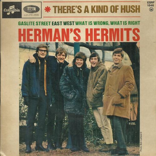 Herman's Hermits Herman S: There's A Kind Of Hush (Geoff Stevens, Les Reed) 2'30 - Gaslite Street (Leckenby, Hopwood) 2'23 / East West (Gouldman) 1'55 - What Is Wrong What Is Right 2'24