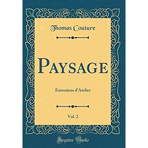 Paysage, Vol. 2: Entretiens D'atelier (Classic Reprint)