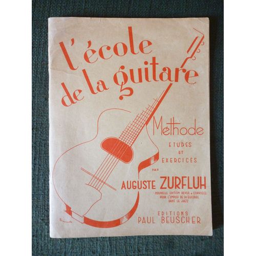L École De La Guitare - Méthode - Etudes Et Exercices - Auguste Zurfluh - Nouvelle Édition Revue Et Corrigée Pour L Emploi De La Guitare Dans Le Jazz - Editions Paul Beuscher