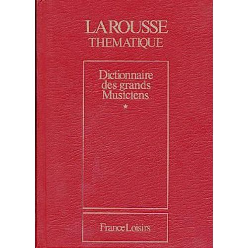 Larousse - Dictionnaire Des Grands Musiciens - T 1