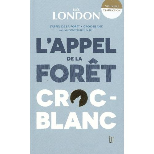 L'appel De La Forêt - Croc-Blanc - Suivi De Construire Un Feu